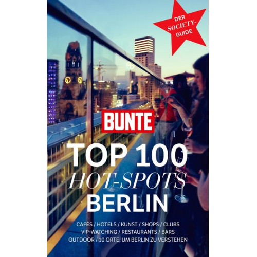 BUNTE Entertainment Verlag - Bunte Top 100 Hot-Spots Berlin