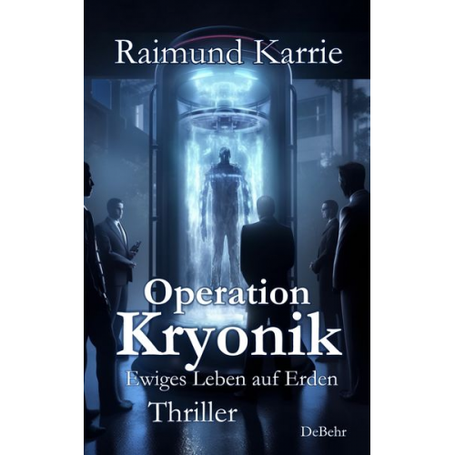 Raimund Karrie - Operation Kryonik – Ewiges Leben auf Erden - Thriller