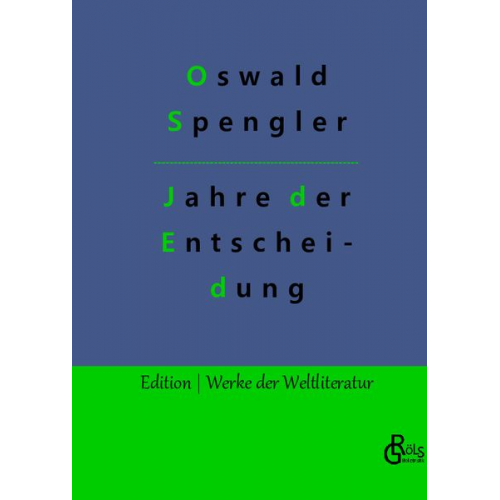 Oswald Spengler - Jahre der Entscheidung