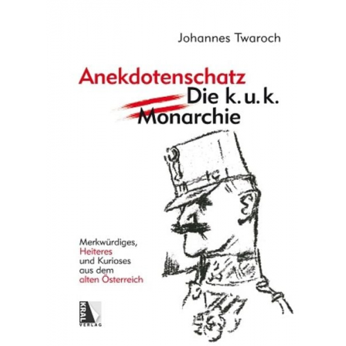 Johannes Twaroch - Österreichischer Anekdotenschatz - Die k. u. k. Monarchie