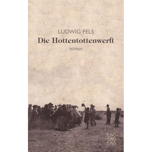 Ludwig Fels - Die Hottentottenwerft