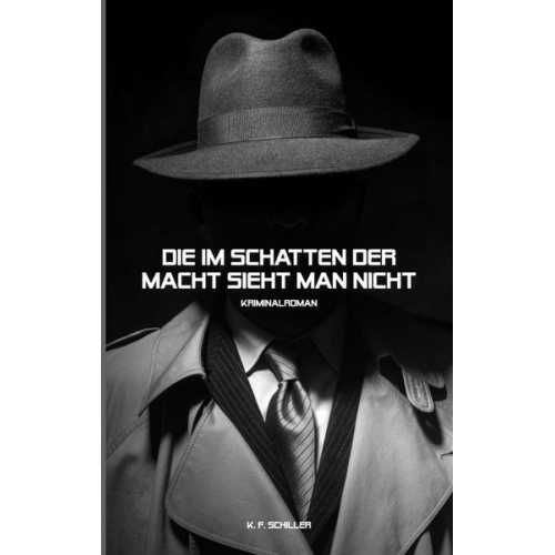 K.F. Schiller - Die im Schatten der Macht sieht man nicht