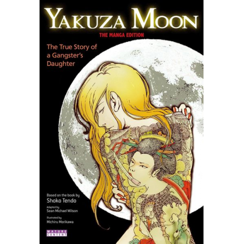 Sean Michael Wilson Shoko Tendo - Yakuza Moon: True Story of a Gangster's Daughter (The Manga Edition)