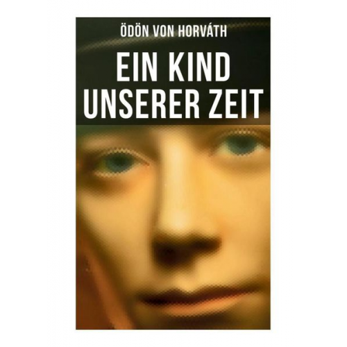 Ödön von Horváth - Ein Kind unserer Zeit