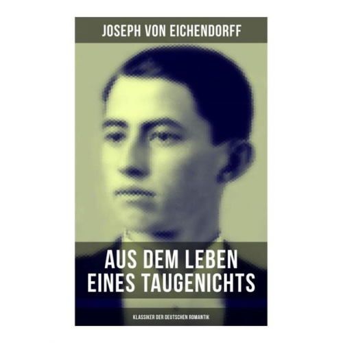 Joseph Eichendorff - Aus dem Leben eines Taugenichts (Klassiker der deutschen Romantik)