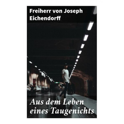 Joseph Eichendorff - Aus dem Leben eines Taugenichts