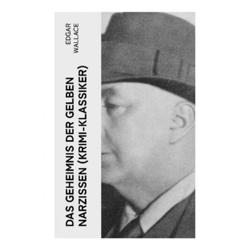 Edgar Wallace - Das Geheimnis der gelben Narzissen (Krimi-Klassiker)