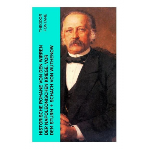 Theodor Fontane - Historische Romane von den Wirren der Napoleonischen Kriege: Vor dem Sturm + Schach von Wuthenow