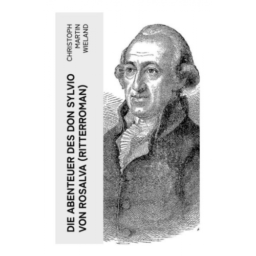 Christoph Martin Wieland - Die Abenteuer des Don Sylvio von Rosalva (Ritterroman)