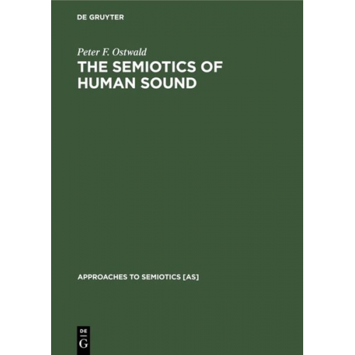 Peter F. Ostwald - The Semiotics of Human Sound