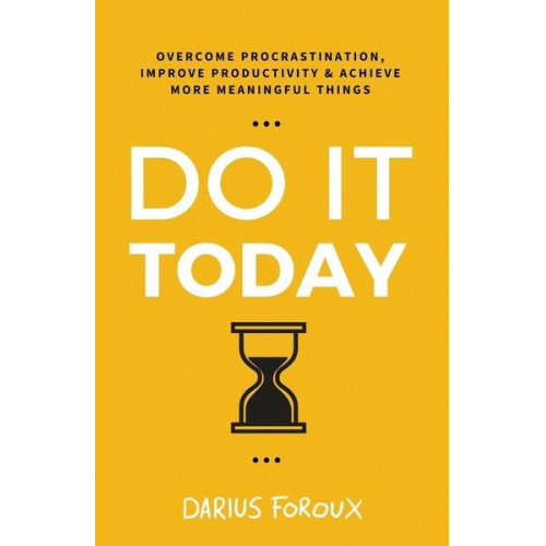 Darius Foroux - Do It Today