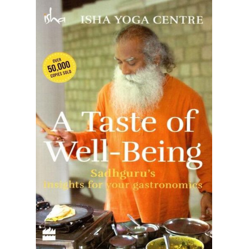 Isha Foundation - A Taste of Well-Being: Sadhguru's Insights for Your Gastronomics