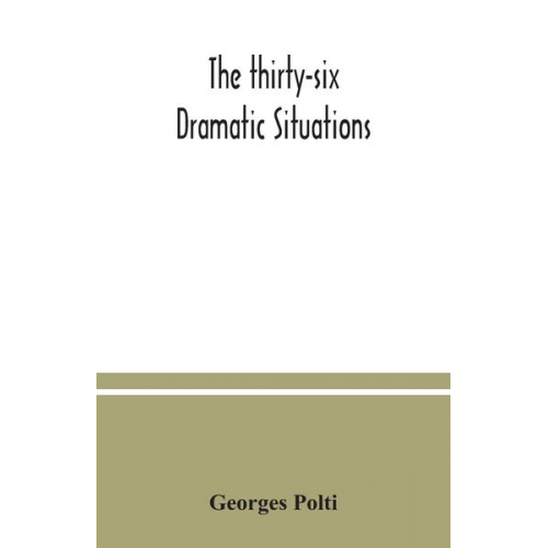 Georges Polti - The thirty-six dramatic situations