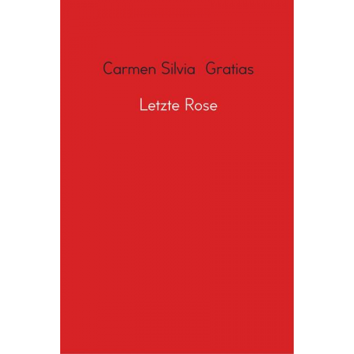 Carmen Silvia Gratias - Letzte Rose