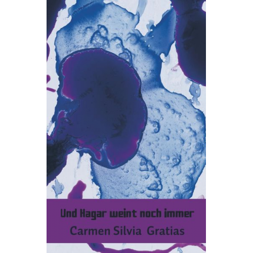 Carmen Silvia Gratias - Und Hagar weint noch immer