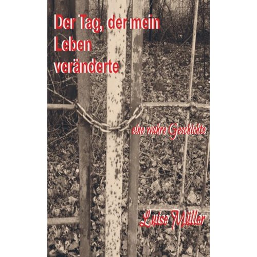 Luise Müller - Der Tag, der mein Leben veränderte