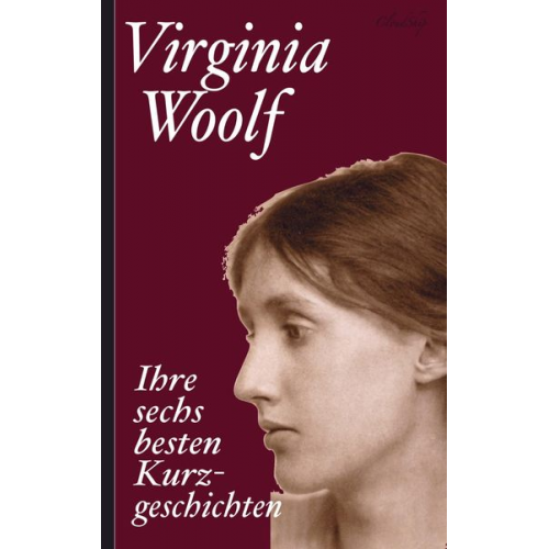 Virginia Woolf - Virginia Woolf: Ihre sechs besten Kurzgeschichten