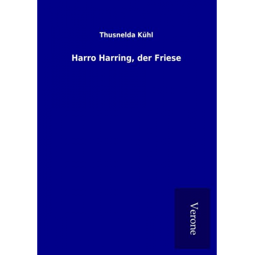 Thusnelda Kühl - Harro Harring, der Friese