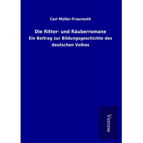 Carl Müller-Fraureuth - Die Ritter- und Räuberromane