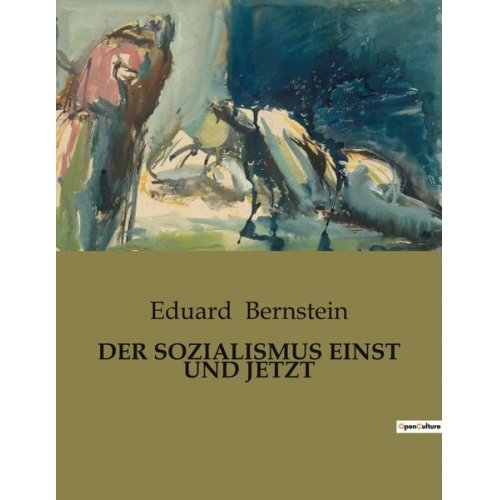 Eduard Bernstein - Der Sozialismus Einst und Jetzt