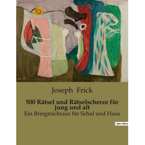 Joseph Frick - 500 Rätsel und Rätselscherze für jung und alt