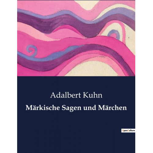 Adalbert Kuhn - Märkische Sagen und Märchen