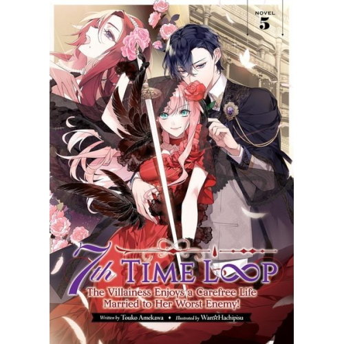 Touko Amekawa - 7th Time Loop: The Villainess Enjoys a Carefree Life Married to Her Worst Enemy! (Light Novel) Vol. 5