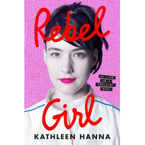 Kathleen Hanna - Rebel Girl