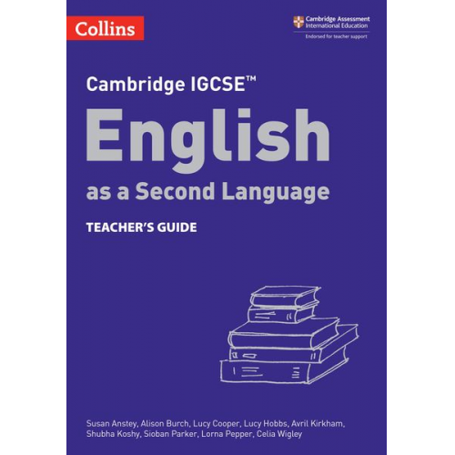 Alison Burch Avril Kirkham Celia Wigley Lorna Pepper Lucy Cooper - Cambridge IGCSE(TM) English as a Second Language Teacher's Guide