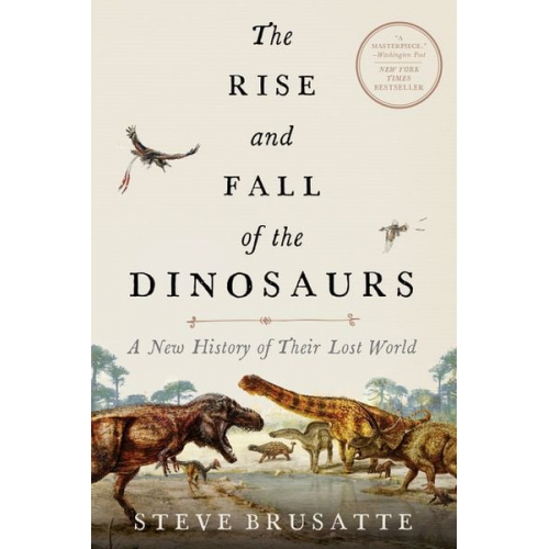 Steve Brusatte - The Rise and Fall of the Dinosaurs