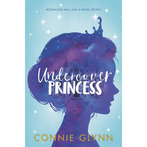 Connie Glynn - The Rosewood Chronicles #1: Undercover Princess