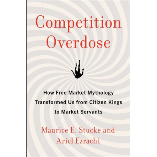 Ariel Ezrachi Maurice E. Stucke - Competition Overdose