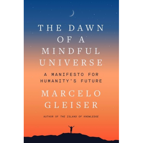 Marcelo Gleiser - The Dawn of a Mindful Universe