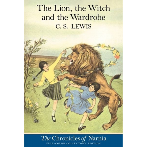 C. S. Lewis - The Lion, the Witch and the Wardrobe: Full-Color Collector's Edition