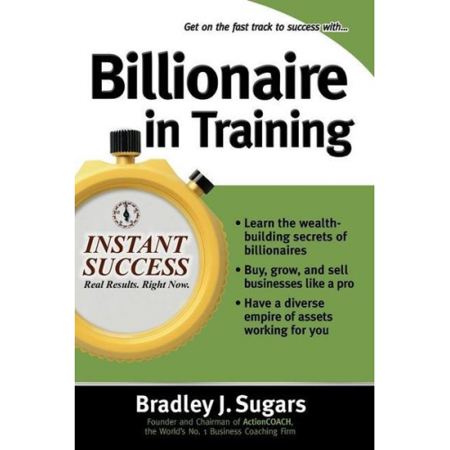 Bradley J. Sugars Brad Sugars - Billionaire In Training