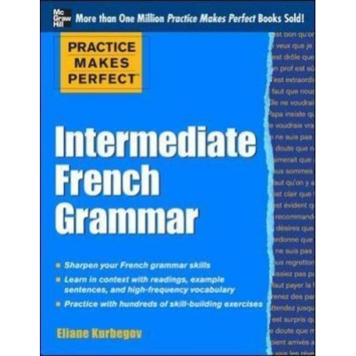 Eliane Kurbegov - Practice Makes Perfect: Intermediate French Grammar