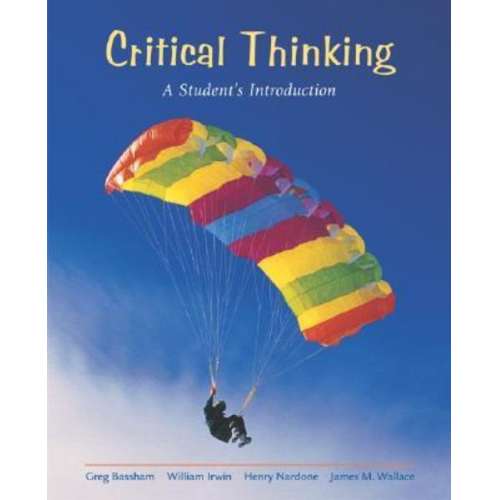Henry Nardone James M. Wallace Gregory Bassham - Critical Thinking: A Student's Introduction with Free Critical Thinking Powerweb