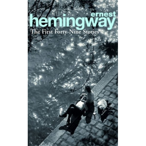 Ernest Hemingway - The First Fortynine (49) Stories