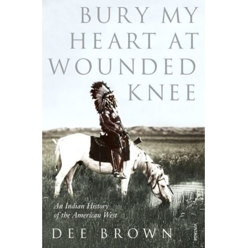 Dee Brown - Bury My Heart at Wounded Knee