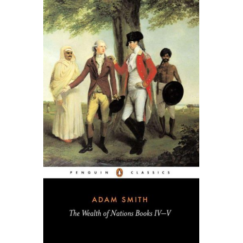 Adam Smith - The Wealth of Nations: Books IV-V