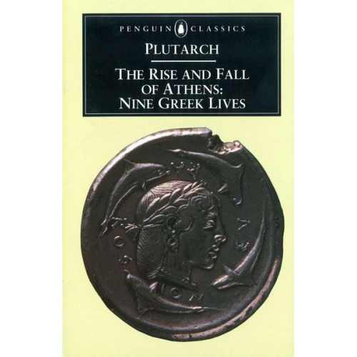 Plutarch - The Rise and Fall of Athens: Nine Greek Lives