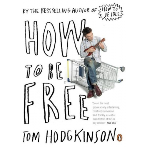 Tom Hodgkinson - How to be Free