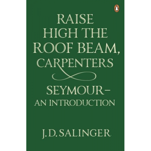 J.D. Salinger - Raise High the Roof Beam, Carpenters; Seymour - an Introduction