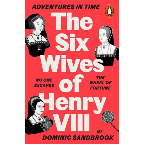 Dominic Sandbrook - Adventures in Time: The Six Wives of Henry VIII