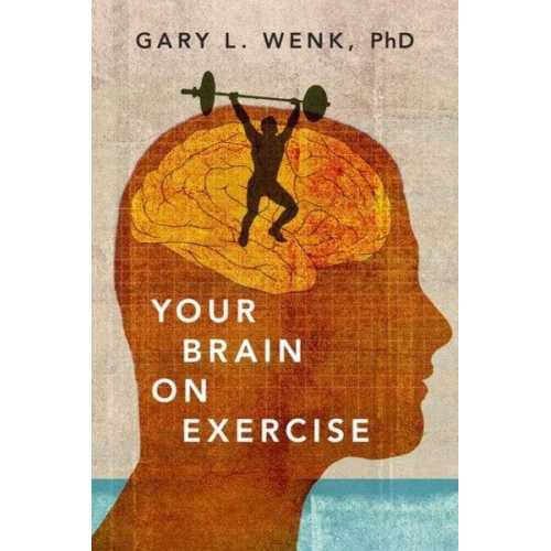 Gary L. Wenk - Your Brain on Exercise