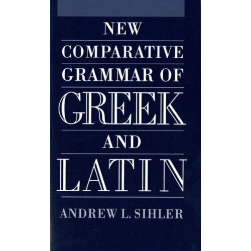 Andrew L. Sihler - New Comparative Grammar of Greek and Latin