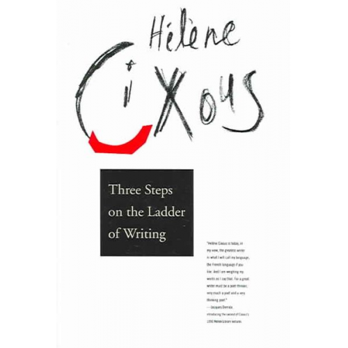 Helene Cixous - Three Steps on the Ladder of Writing