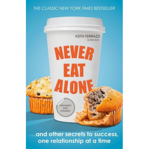 Keith Ferrazzi Tahl Raz - Never Eat Alone