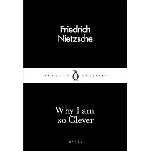 Friedrich Nietzsche - Why I Am so Clever