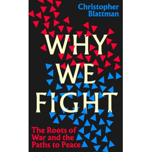 Christopher Blattman - Why We Fight